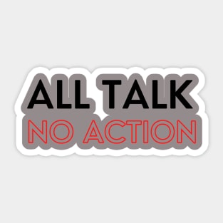 All Talk No Action Sticker